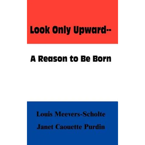 Look Only Upward--A Reason to Be Born - Hardcover
