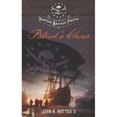 Thirteen Brother Pirates: Patriot's Choice - Paperback