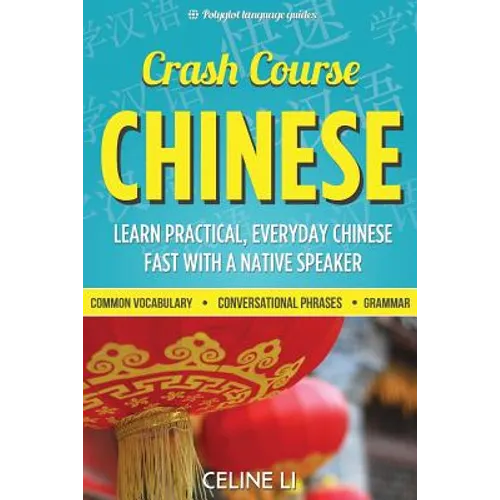 Crash Course Chinese: 500+ Survival Phrases to Talk Like a Local: Learn to Speak Chinese in Hours from a Native Speaker - Paperback
