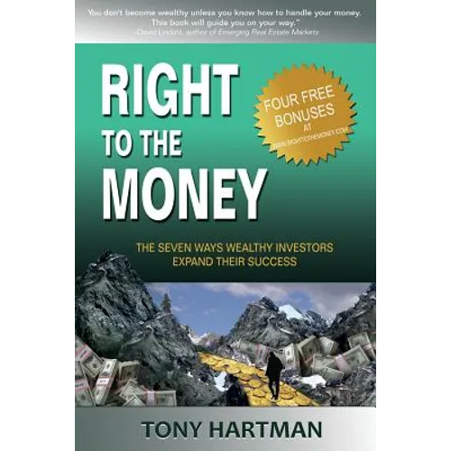 Right to the Money: The 7 Ways Wealthy Investors Expand Their Wealth - Paperback