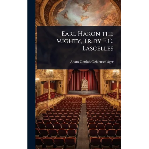 Earl Hakon the Mighty, Tr. by F.C. Lascelles - Hardcover