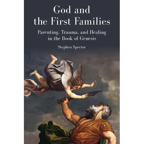 God and the First Families: Parenting, Trauma, and Healing in the Book of Genesis - Paperback