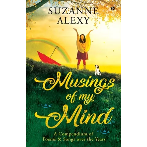 Musings of My Mind: A Compendium of Poems & Songs over the Years - Paperback