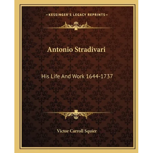 Antonio Stradivari: His Life And Work 1644-1737 - Paperback