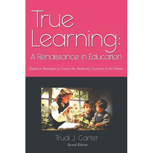 True Learning: A Renaissance in Education - Paperback