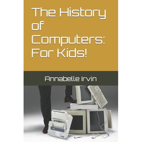 The History of Computers: For Kids! - Paperback