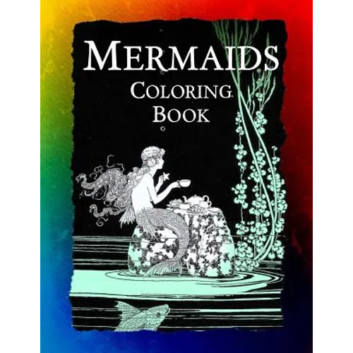 Mermaids Coloring Book: Mermaids, Sirens, Nymphs, Sprites, and Nixies - Paperback