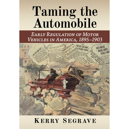 Taming the Automobile: Early Regulation of Motor Vehicles in America, 1895-1903 - Paperback