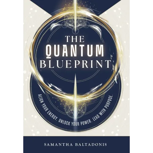 The Quantum Blueprint: Align Your Energy. Unlock Your Power. Lead With Purpose. - Hardcover