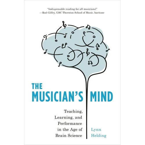 The Musician's Mind: Teaching, Learning, and Performance in the Age of Brain Science - Hardcover