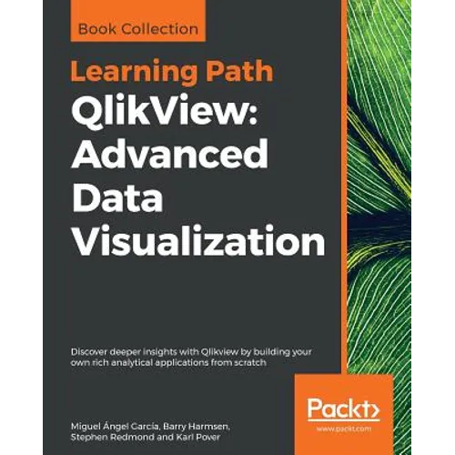 QlikView: Advanced Data Visualization: Discover deeper insights with Qlikview by building your own rich analytical applications from scratch - Paperback