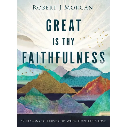 Great Is Thy Faithfulness: 52 Reasons to Trust God When Hope Feels Lost - Hardcover