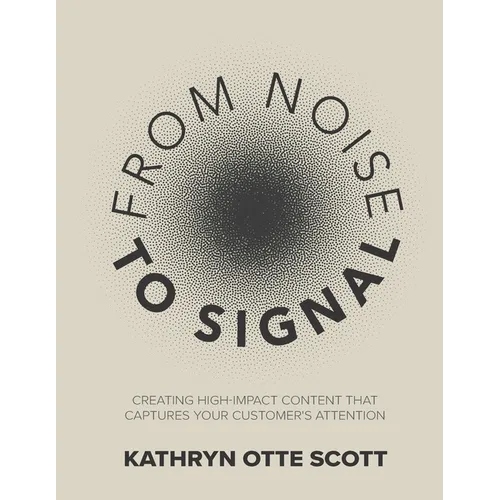 From Noise to Signal: Creating high-impact content that captures your customer's attention - Paperback