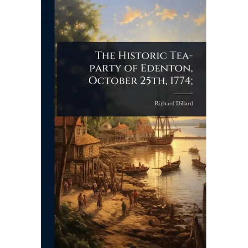The Historic Tea-party of Edenton, October 25th, 1774; - Paperback