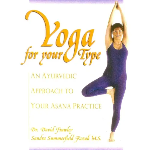 Yoga for Your Type: An Ayurvedic Approach to Your Asana Practice - Paperback