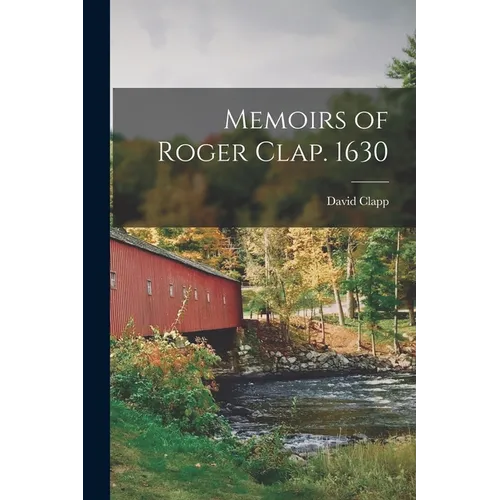 Memoirs of Roger Clap. 1630 - Paperback