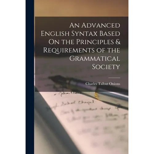 An Advanced English Syntax Based On the Principles & Requirements of the Grammatical Society - Paperback