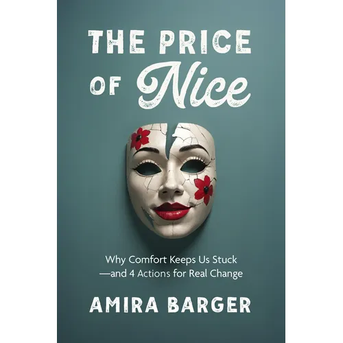 The Price of Nice: Why Comfort Keeps Us Stuck and 4 Actions for Real Change