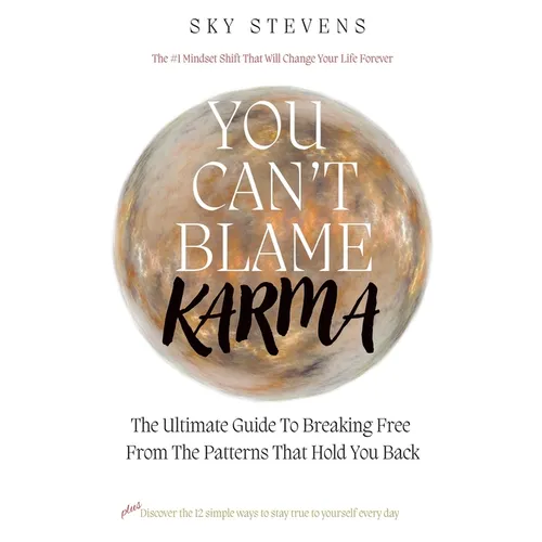 You Can't Blame Karma: The Ultimate Guide To Breaking Free From The Patterns That Hold You Back - Paperback
