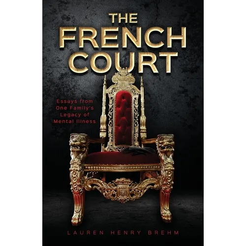 The French Court: Essays from One Family's Legacy of Mental Illness