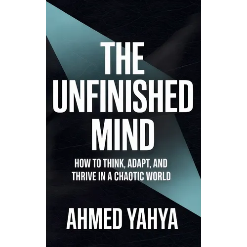 The Unfinished Mind: How to Think, Adapt, and Thrive in a Chaotic World