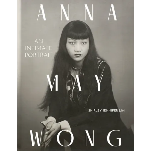 Anna May Wong: An Intimate Portrait - Hardcover