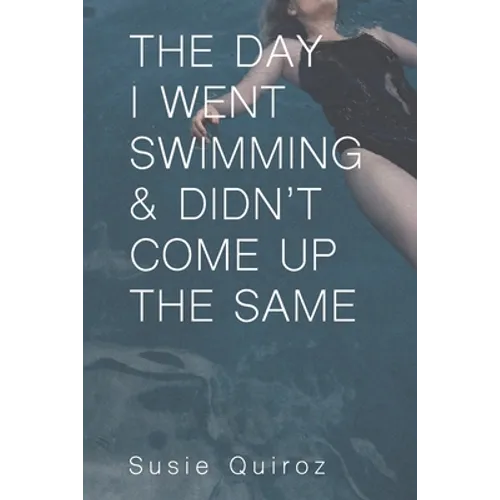 The Day I Went Swimming & Didn't Come Up the Same - Paperback