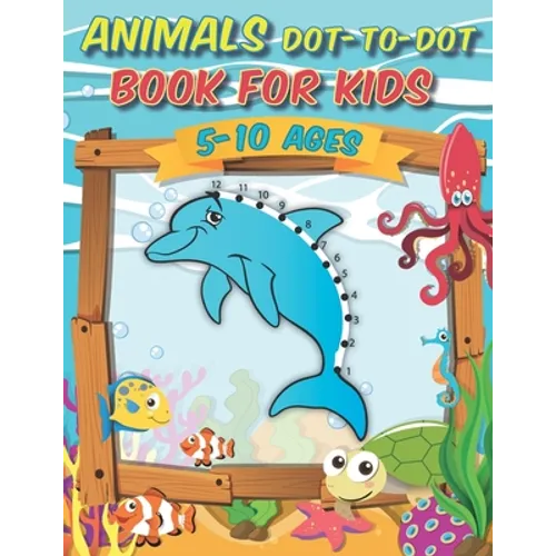 Animals Dot-to-Dot Book For Kids 5-10 Ages: Awesome Connect The Dots Activity Book, challenging and fun for learning numbers and coloring drawings for - Paperback