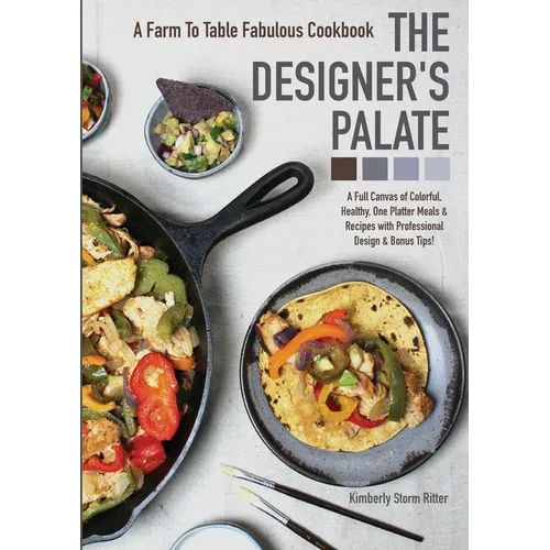 The Designer's Palate: A Farm to Table Fabulous Cookbook - Paperback