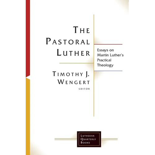 The Pastoral Luther: Essays on Martin Luthers Practical Theology - Paperback