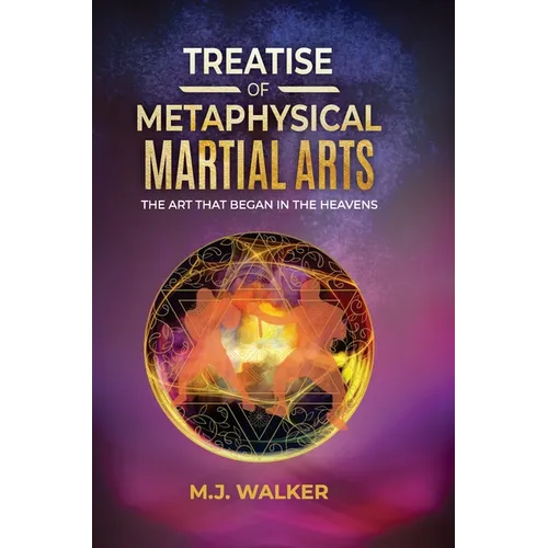 Treatise Of Metaphysical Martial Arts: The art that began in the heavens - Hardcover