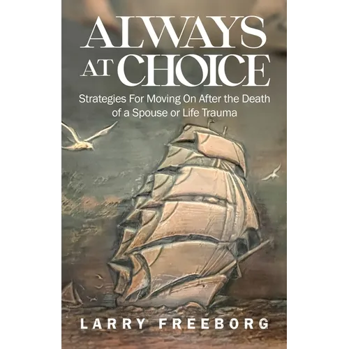 Always At Choice: Strategies For Moving On After the Death of a Spouse or Life Trauma - Paperback