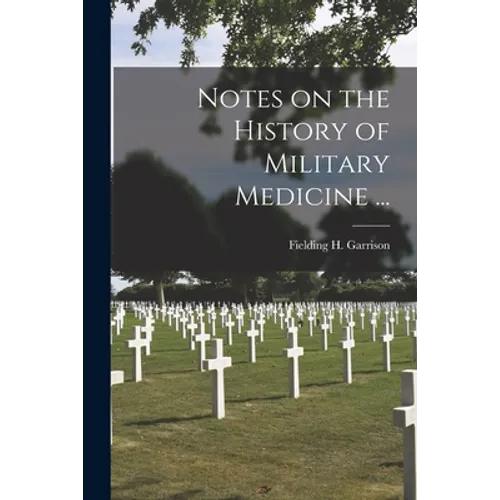 Notes on the History of Military Medicine ... - Paperback