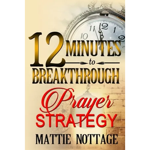 12 Minutes To Breakthrough Prayer Strategy: 