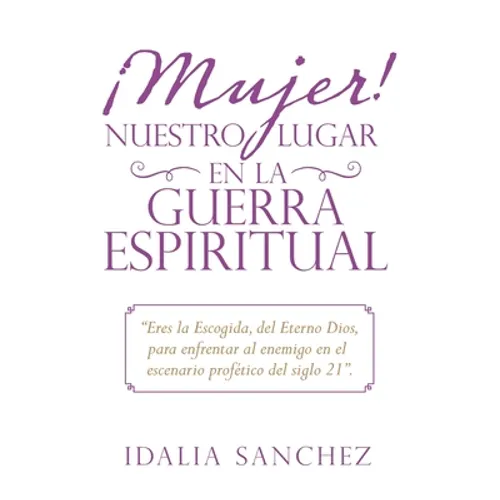 ¡Mujer! Nuestro Lugar En La Guerra Espiritual: 