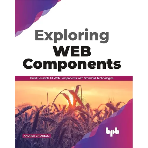 Exploring Web Components: Build Reusable UI Web Components with Standard Technologies (English Edition) - Paperback