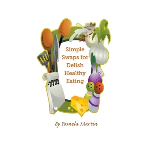 Simple Swaps for Delish Healthy Eating - Paperback