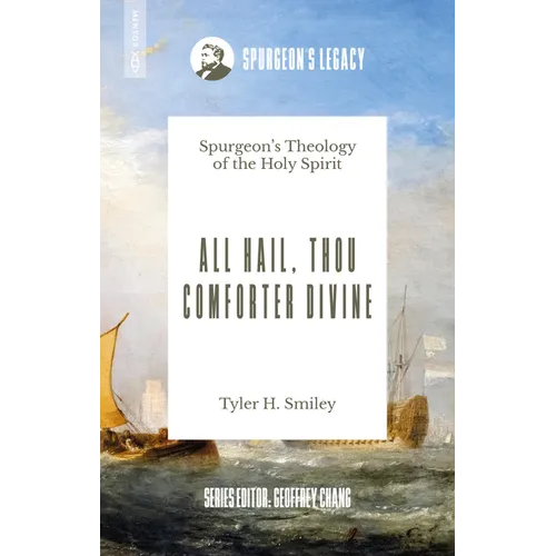 All Hail, Thou Comforter Divine: Spurgeon's Theology of the Holy Spirit - Paperback