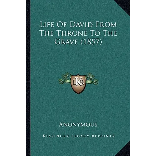 Life Of David From The Throne To The Grave (1857) - Paperback