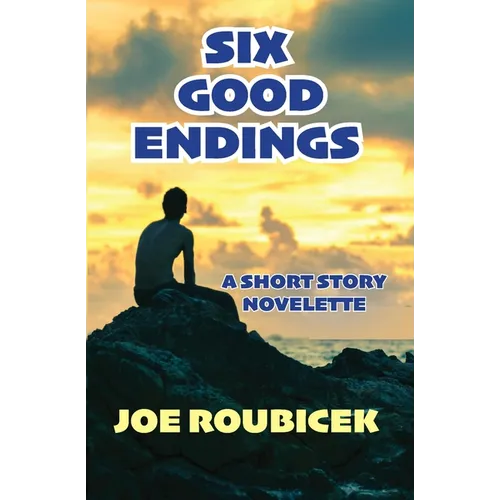 Six Good Endings: A Short Story Novelette - Paperback