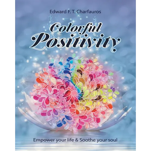 Colorful Positivity: Empower your life & Soothe your soul - Paperback