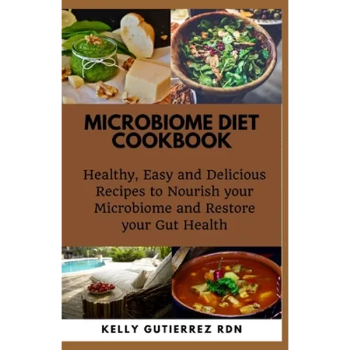 Microbiome Diet Cookbook: Healthy, Easy and Delicious Recipes to Nourish your Microbiome and Restore your Gut Health - Paperback