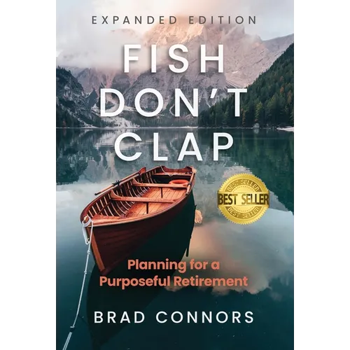 Fish Don't Clap: Planning For A Purposeful Retirement - Hardcover