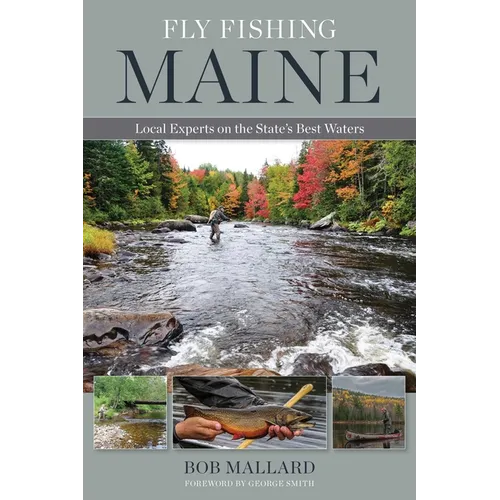 Fly Fishing Maine: Local Experts on the State's Best Waters - Paperback