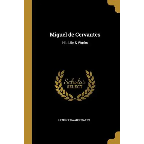 Miguel de Cervantes: His Life & Works - Paperback