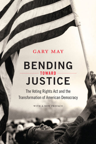 Bending Toward Justice: The Voting Rights Act and the Transformation of American Democracy - Paperback