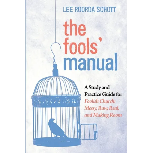The Fools' Manual: A Study and Practice Guide for Foolish Church: Messy, Raw, Real, and Making Room - Paperback