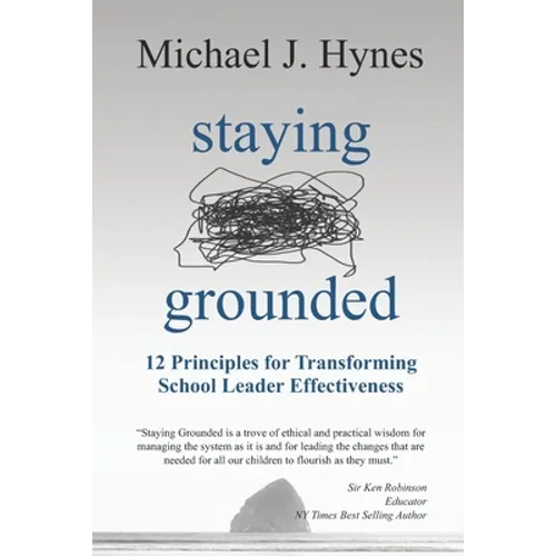 Staying Grounded: 12 Principles For Transforming School Leader Effectiveness - Paperback