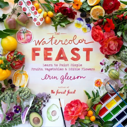 The Watercolor Feast: Learn to Paint Simple Fruits, Vegetables, and Flowers - Hardcover
