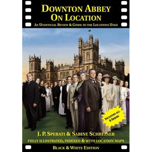 Downton Abbey on Location: An unofficial review and guide to the filming locations of all 6 series - Paperback